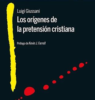 "Los orígenes de la pretensión cristiana" L. Giussani